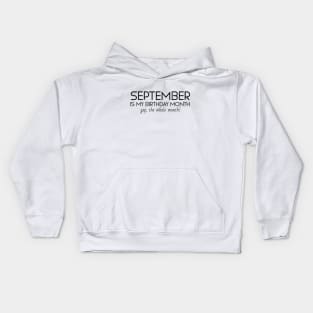 September Is My Birthday Month Yep, The Whole Month Kids Hoodie